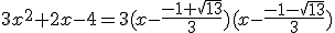 3x^2+2x-4=3(x-\frac{-1+\sqrt{13}}{3})(x-\frac{-1-\sqrt{13}}{3})